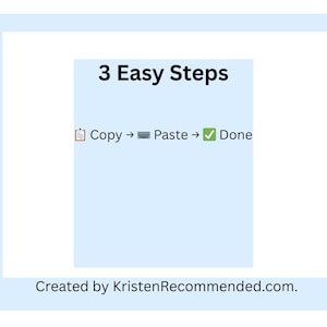 May include: A light blue graphic with the text "3 Easy Steps" and the steps: Copy -> Paste -> Done. The graphic is framed in white and includes the text "Created by KristenRecommended.com."