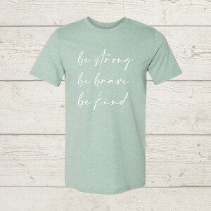Be Strong, Be Brave, Be Kind Graphic Tee, Women&#39;s Graphic Tee, Inspirational Shirt