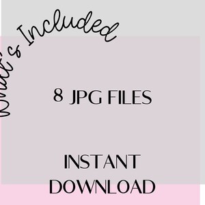 May include: A digital graphic with the text "What's Included" in a cursive font. The image also includes the text "8 JPG FILES" and "INSTANT DOWNLOAD" in a serif font, set against a light purple background with pink and gray accents.