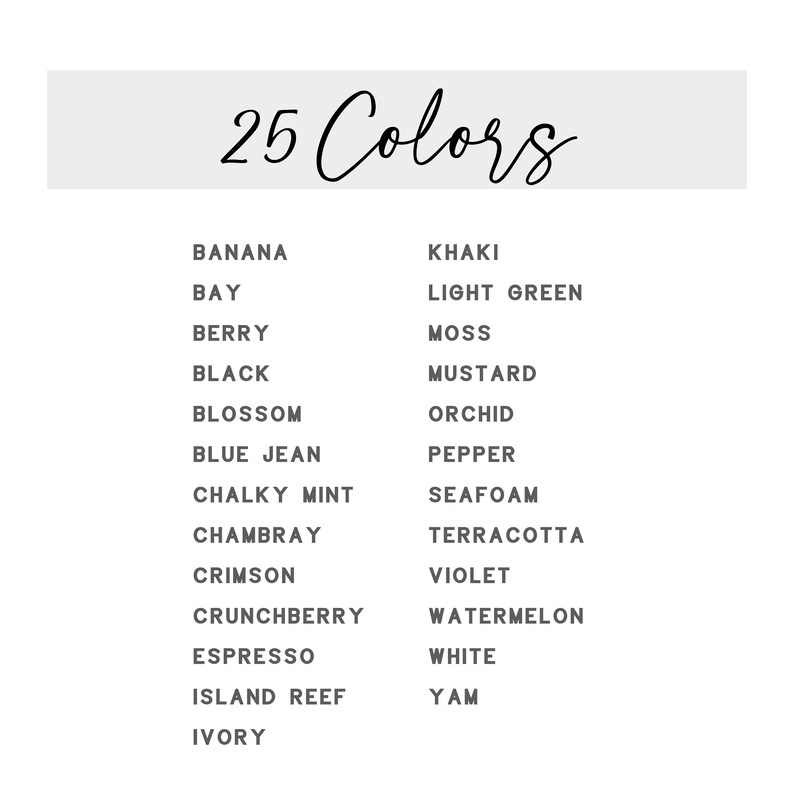 K&ouml;nnte beinhalten: Eine Liste mit 25 Farbnamen, darunter Banane, Bucht, Beere, Schwarz, Bl&uuml;te, Jeansblau, Kreideminze, Chambray, Scharlachrot, Crunchberry, Espresso, Inselriff, Elfenbein, Khaki, Hellgr&uuml;n, Moos, Senf, Orchidee, Pfeffer, Schaum, Terrakotta, Violett, Wassermelone, Wei&szlig; und Yam.