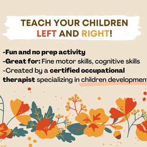 May include: A beige background with a white box containing the text "TEACH YOUR CHILDREN LEFT AND RIGHT!" and a list of bullet points: "Fun and no prep activity", "Great for: Fine motor skills, cognitive skills", "Created by a certified occupational therapist specializing in children development". The bottom of the image features a border of orange, red, and yellow flowers with green leaves.