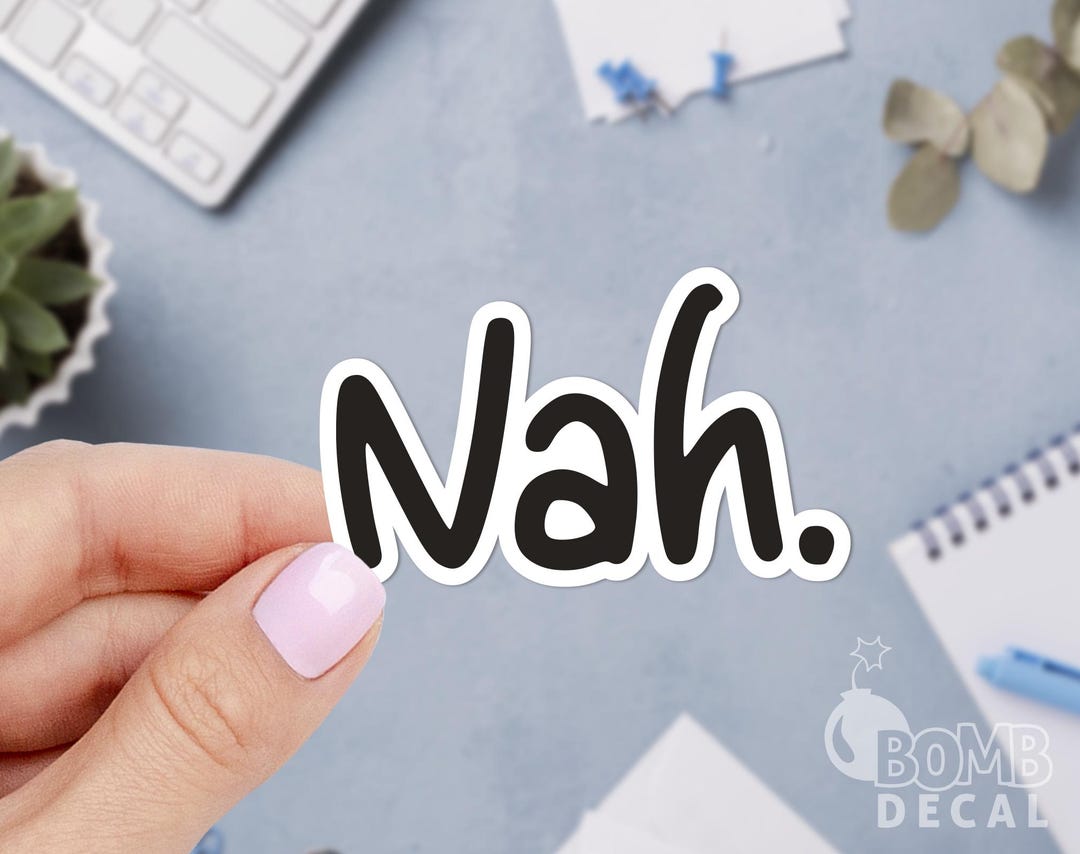 Nah Vinyl Sticker: Laptop, Journal, Window Decal - Etsy