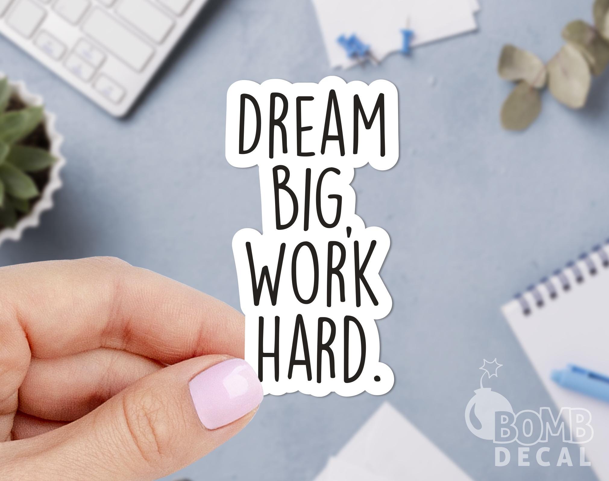 Dream Big Work Hard Sticker, Inspire Sticker, Motivation Sticker, Make ...