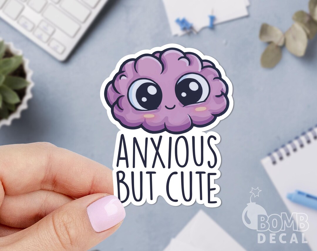 Anxious but Cute Sticker, Brain Sticker, Mental Health Sticker, Funny ...