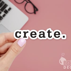 Create Vinyl Sticker: Laptop, Journal, Window Decal