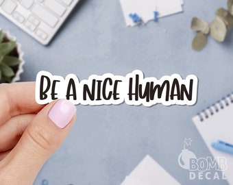 Be A Nice Human Sticker: Laptop, Journal, Window Decal