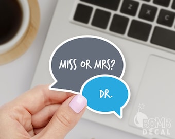 Dr. Sticker, Miss or Mrs? Dr Sticker, Dr College Graduation Sticker, PHD Graduation Sticker, Funny Doctor Sticker, Doctor Laptop Sticker