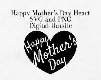 Happy Mother's Day Heart SVG and PNG Cut Files, Digital Download Bundle