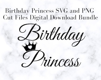 Birthday Princess with Crown SVG and PNG Cut Files, Digital Download Bundle