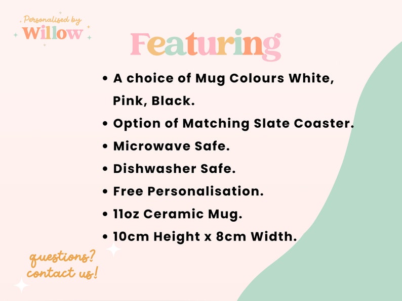 May include: Personalized mug featuring a choice of white, pink, or black colors. It includes a matching slate coaster, is microwave and dishwasher safe, and comes with free personalization. The mug is 11 oz and measures 10 cm in height and 8 cm in width.