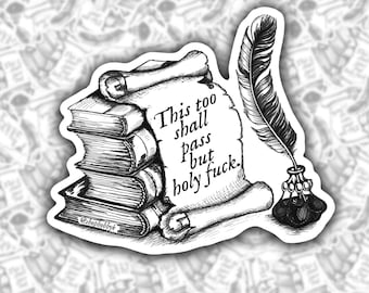 This Too Shall Pass But Holy F*ck Sticker