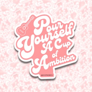 Pour Yourself a Cup of Ambition Sticker