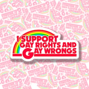 I Support Gay Rights and Gay Wrongs Sticker