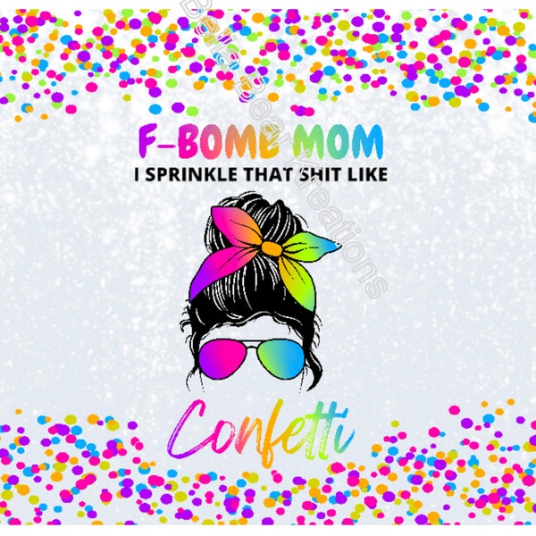 Messy Bun F-Bomb Mom, I Sprinkle That shit Like Confetti Template Sublimation Design Download, Vaso flaco de 20 oz, PNG, Descarga instantánea