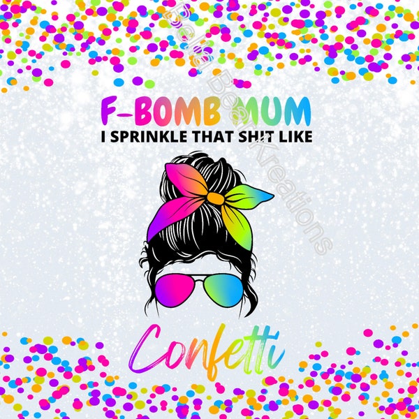Messy Bun F-Bomb Mum, I Sprinkle That shit Like Confetti Template Sublimation Design Download, Vaso flaco de 20 oz, PNG, Descarga instantánea