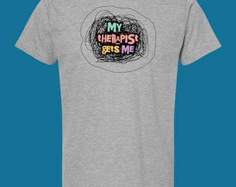My Therapist Gets Me funny t-shirt mental health matters therapy self care unique gifts humor
