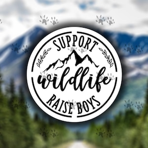 Support wildlife raise boys sticker, Boy Mom, funny quotes, funny sticker, water bottle, laptop, decal, vinyl, free shipping