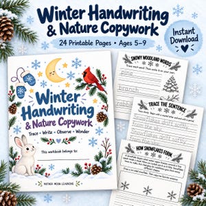 May include: A 24-page printable Winter Handwriting & Nature Copywork workbook for ages 5-9. The cover features a rabbit, cardinal, moon, and pine branches. Included are worksheets for tracing words, sentences, and learning how snowflakes form.