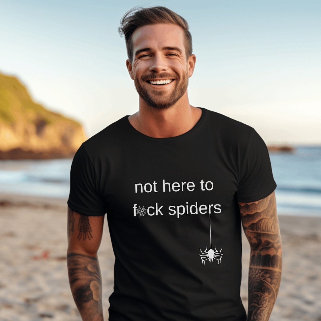 Not Here to Fuck Spiders Shirt, Australian Slang Shirt, Australian Tshirt, Aussie Slang Shirt