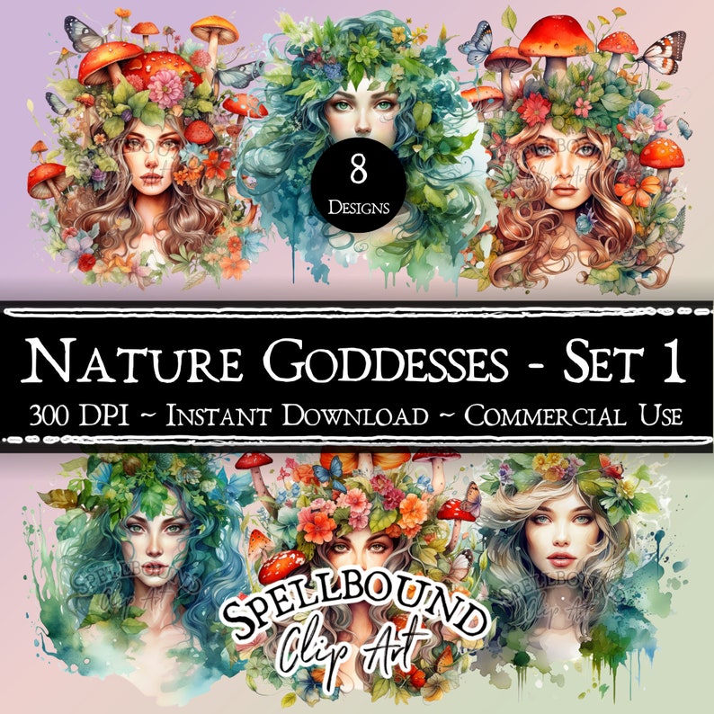 May include: Eight digital illustrations of nature goddesses with floral crowns and mushroom accents. The images are in a watercolour style with a soft, dreamy aesthetic. The text "NATURE GODDESSES - SET 1" and "SPELLBOUND Clip Art" are visible.