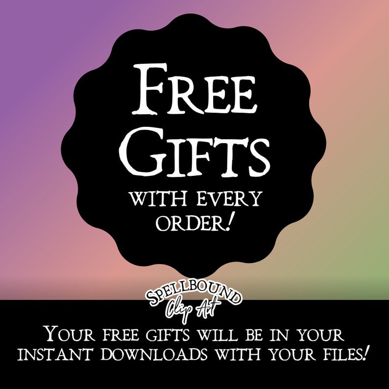 May include: A black and white graphic with a white circle with a scalloped edge. The circle has the text "FREE GIFTS WITH EVERY ORDER!" inside. Below the circle is the text "SPELLBOUND Clip Art" and "YOUR FREE GIFTS WILL BE IN YOUR INSTANT DOWNLOADS WITH YOUR FILES!"