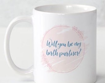 Will you be my birth partner, birth partner, gift for doula, doula mug, preparing for a baby, gift for new grandma, birth partner mug, birth