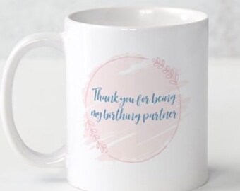 Birth partner thank you, birth partner mug, will you be my birth partner, gift for doula, gift for new grandma, preparing for a baby