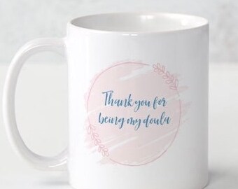 Doula mug, gift for doula, thank you gift for doula, doula gift, midwife gift, birth partner thank you, doula cup, birth coach gift