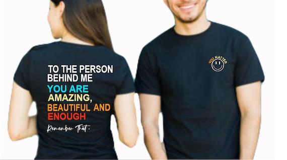 To The Person Behind Me You Are Amazing Beautiful And Enough Tshirt Gifts Tee Shirts For Men And Women-Customyshirt Boutique Brand.