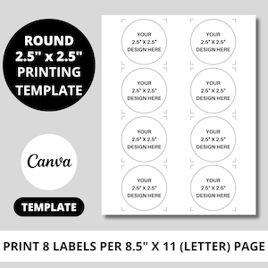 May include: A white sheet with eight circular label templates, each labeled "YOUR 2.5" x 2.5" DESIGN HERE." The sheet also includes text: "ROUND 2.5" x 2.5" PRINTING TEMPLATE" and "Canva TEMPLATE."