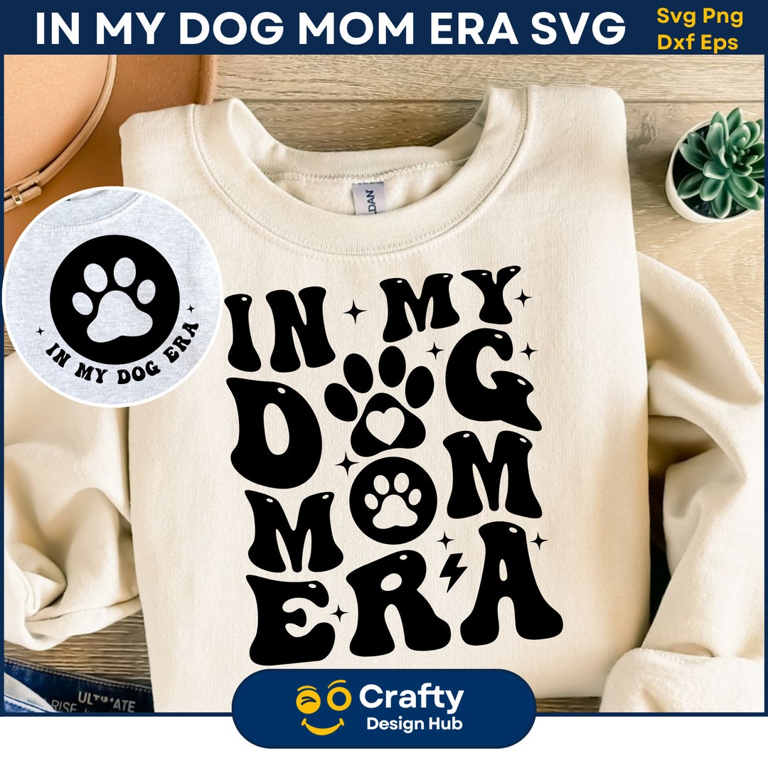 In My Dog Era Svg , Mom Svg, Funny Mom Shirt PNG, Dog Mama Svg, Dog ...