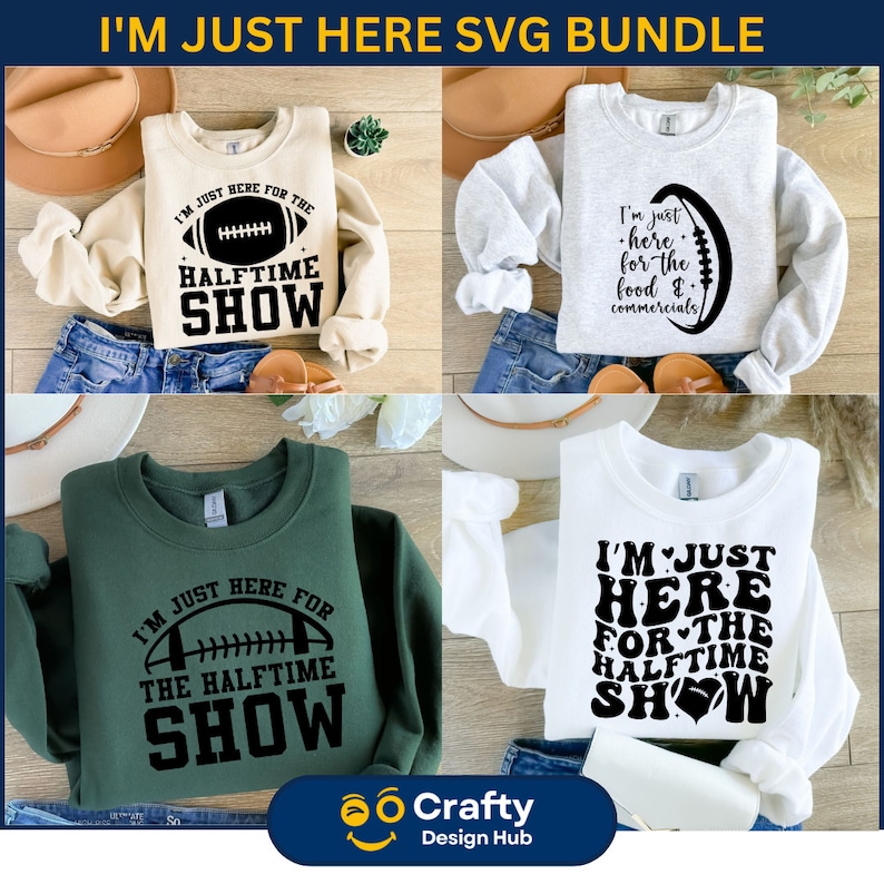 May include: Four different designs for a sweatshirt with the text "I'm just here for the halftime show" in black text on a white, gray, green, and white sweatshirt. The designs feature a football and a heart.