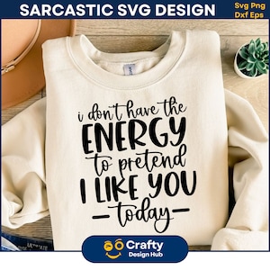 No tengo la energía para fingir que me gustas hoy SVG, refranes divertidos Svg, sarcasmo Svg, refranes sarcásticos Svg, citas divertidas Svg Silhouette