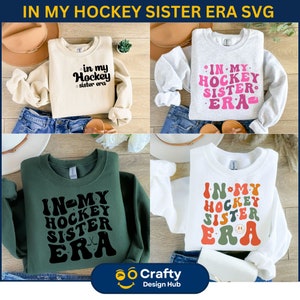 May include: Four different designs of sweatshirts with the text "In My Hockey Sister Era" in various fonts and colors. The sweatshirts are on a wooden surface with jeans and hats.