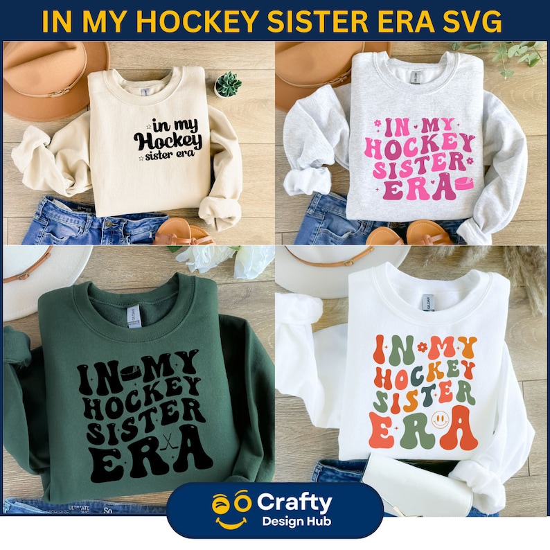 May include: Four different designs of sweatshirts with the text "In My Hockey Sister Era" in various fonts and colors. The sweatshirts are on a wooden surface with jeans and hats.