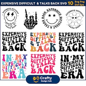May include: A set of 10 digital SVG files featuring various designs with the text "Expensive Difficult & Talks Back". The designs include a smiley face, a skeleton hand, a flower, and different text styles.