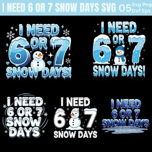 May include: A black graphic design with the text "I NEED 6 OR 7 SNOW DAYS" in icy blue letters. The number 6 and 7 are also in icy blue, with a snowman in some of the designs. Snowflakes and diamonds are also included.