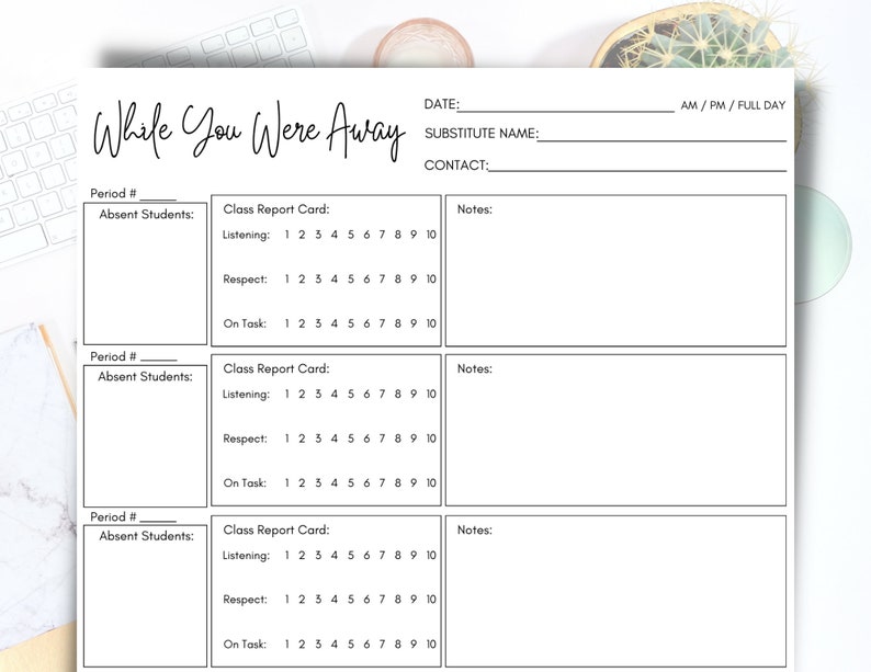 May include: A printable classroom substitute teacher form with the title "While You Were Away". The form includes sections for the date, substitute name, contact information, period number, absent students, class report card, and notes. The class report card includes sections for listening, respect, and on task, with a scale of 1 to 10.
