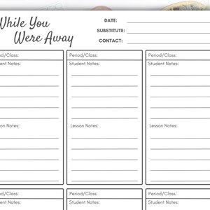 May include: A printable black and white "While You Were Away" teacher substitute form with sections for date, substitute name, contact information, period/class, student notes, and lesson notes.