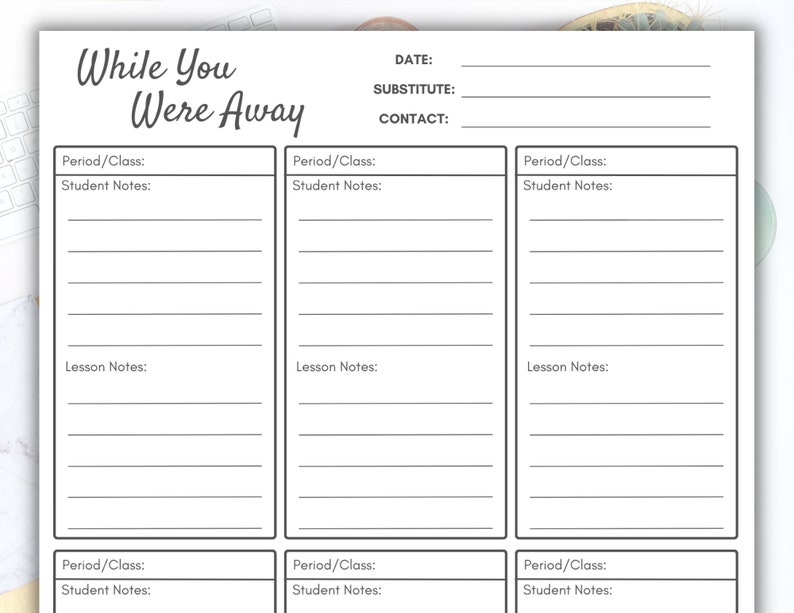 May include: A printable black and white "While You Were Away" teacher substitute form with sections for date, substitute name, contact information, period/class, student notes, and lesson notes.