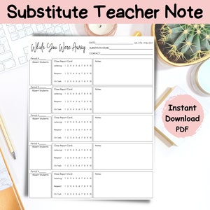 May include: A printable substitute teacher note template with the title "While You Were Away". The template includes sections for absent students, class report cards, and notes for each period.
