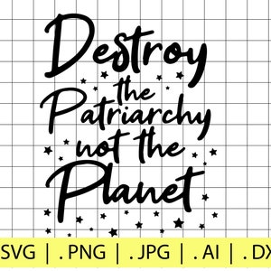 Destroy the Patriarchy not the Planet SVG File | Digital Download | Cricut File | Feminist | Earth | Love | Cute | Aesthetic | Starry |Shirt