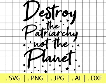 Destroy the Patriarchy not the Planet SVG File | Digital Download | Cricut File | Feminist | Earth | Love | Cute | Aesthetic | Starry |Shirt