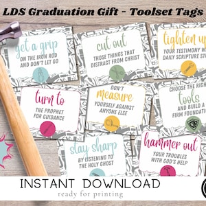 May include: A set of printable tags with a tool theme and inspirational messages for LDS graduation gifts. The tags feature a grey background with various tools and a colourful message on each tag. The messages include "get a grip", "turn to", "cut out", "don't measure", "tighten up", "choose the right tools", "stay sharp", and "hammer out".