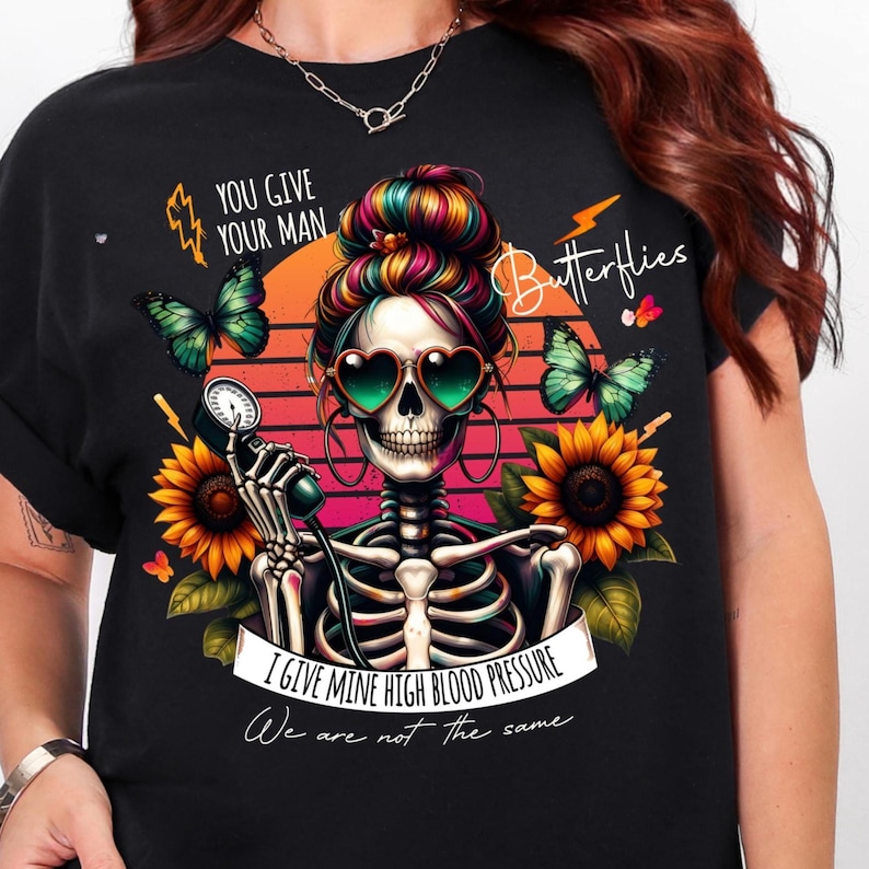 You Give Your Man Butterflies Give Mine High Blood Pressure Png funny Sarcastic skeleton mom Retro Snarky adult humor Png digital download
