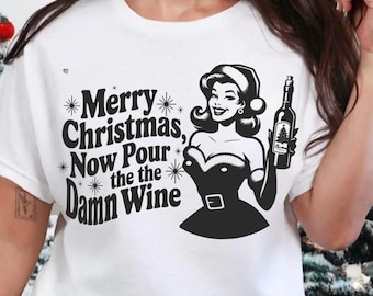 Zabawna świąteczna koszulka z winem PNG Retro Pin Up, sarkastyczna świąteczna koszulka Wesołych Świąt, teraz wlej cholerne wino