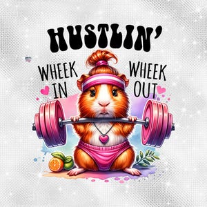 May include: A cartoon guinea pig wearing a pink headband and lifting weights with the text "Hustlin' Wheek In Wheek Out".
