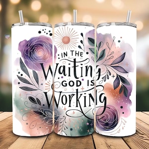 In the Waiting God Is Working Tumbler Wrap PNG, 20 oz Skinny Christian Tumbler Design, Bold Floral Faith Wrap, Bible Verse Sublimation