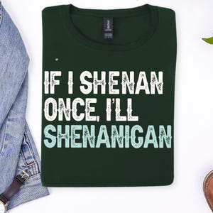 If I Shenan Once I’ll Shenanigan PNG – Funny St Patrick’s Day Shirt Design, Irish Drinking Quote Digital Download