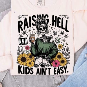 Raising Hell and Kids Ain’t Easy PNG, Skeleton Mom Coffee Shirt Design, Grunge Sunflower PNG, Funny Mom Life Clipart